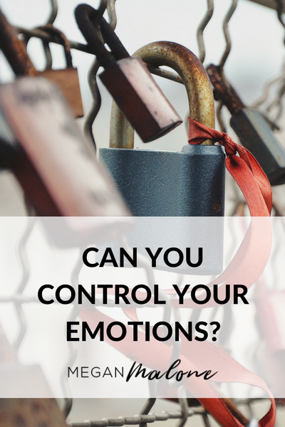 Can You Control Your Emotions? – Megan M Malone